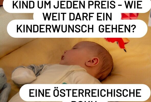 KIND UM JEDEN PREIS – WIE WEIT DARF EIN KINDERWUNSCH GEHEN?